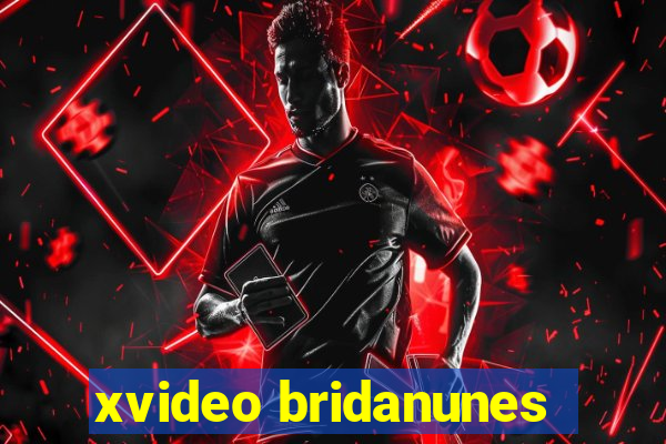 xvideo bridanunes